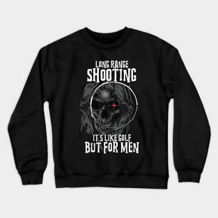 Long range shooting It's like golf but for men Crewneck Sweatshirt